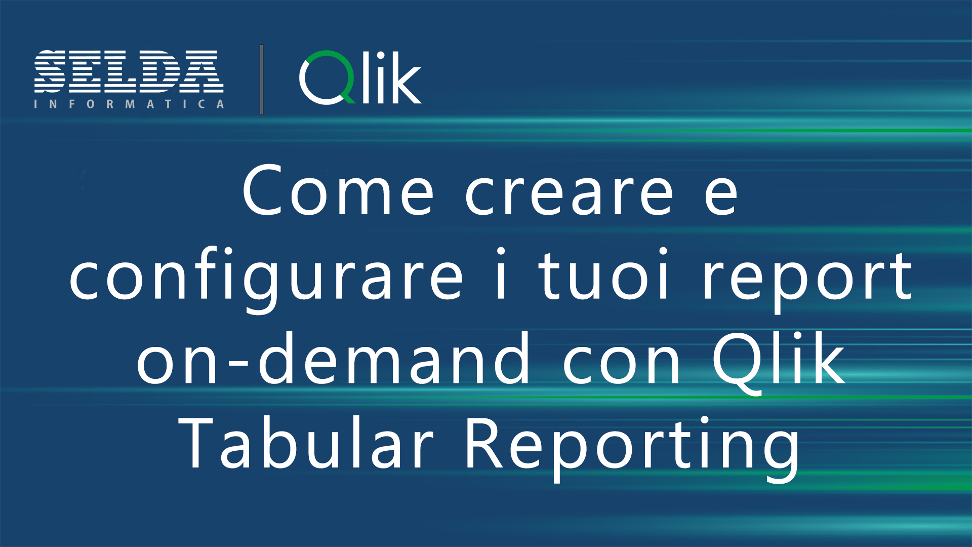 Come creare e configurare i tuoi report on-demand con Qlik Tabular Reporting