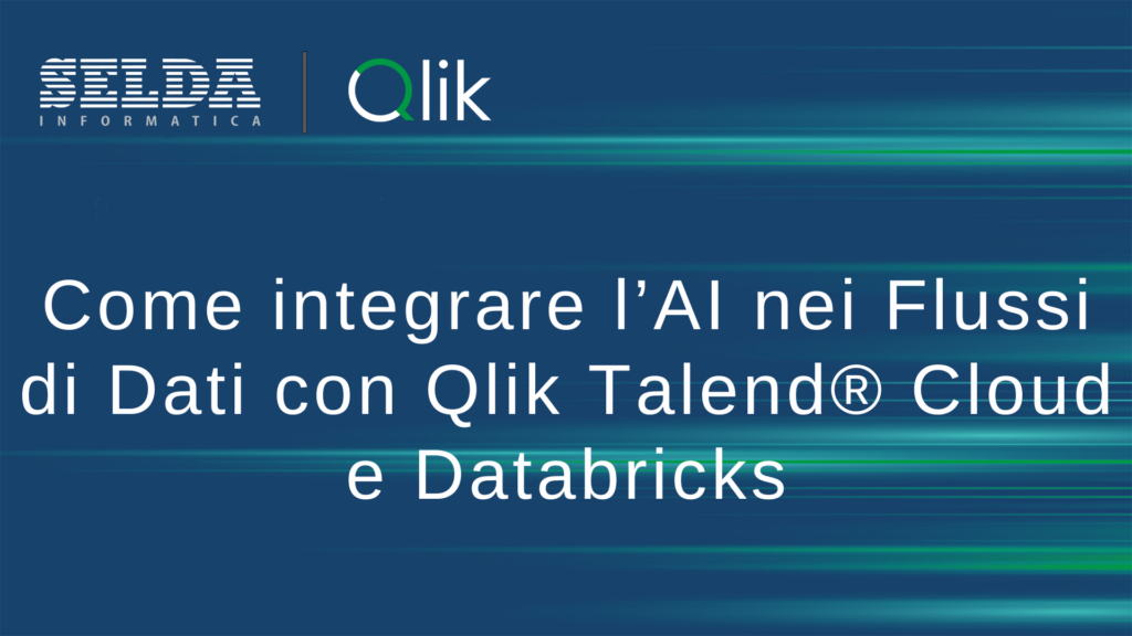 Come Integrare l’Intelligenza Artificiale nei Flussi di Dati con Qlik Talend Cloud e Databricks