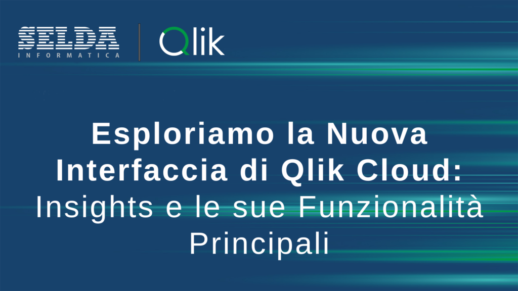 Esploriamo la Nuova Interfaccia di Qlik Cloud: Insights e le sue Funzionalità Principali