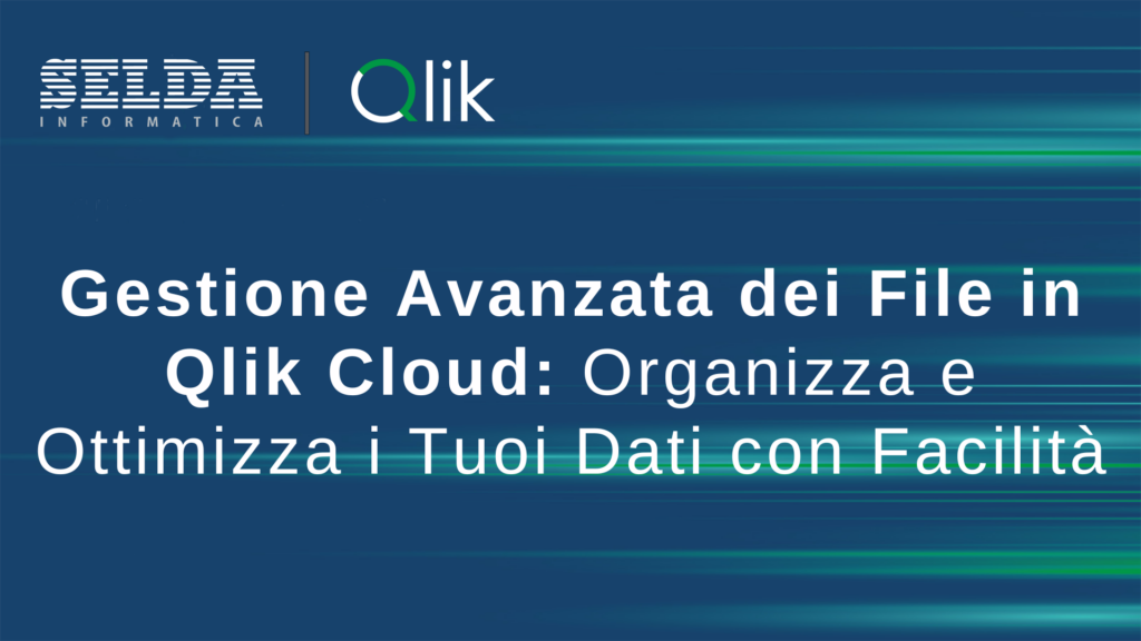 Gestione Avanzata dei File in Qlik Cloud: Organizza e Ottimizza i Tuoi Dati con Facilità