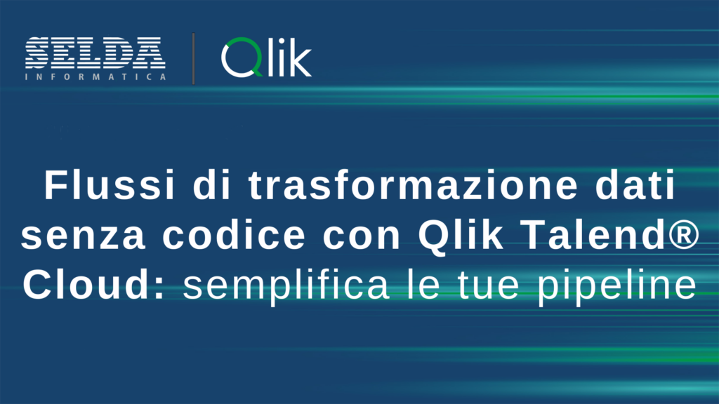 Flussi di Trasformazione Dati Senza Codice con Qlik Talend Cloud: Semplifica le Tue Pipeline